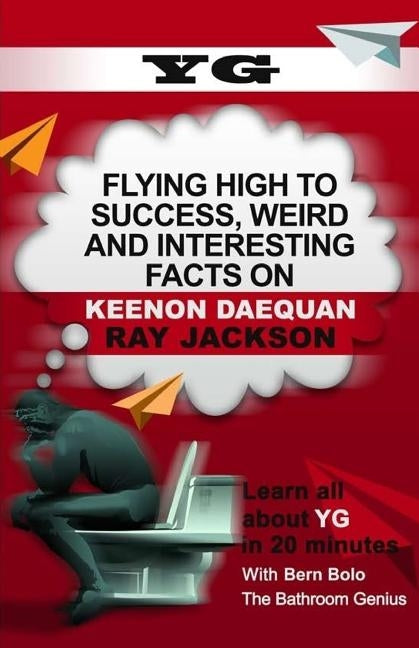Yg: Flying High to Success, Weird and Interesting Facts on Keenon Daequan Ray Jackson! by Bolo, Bern