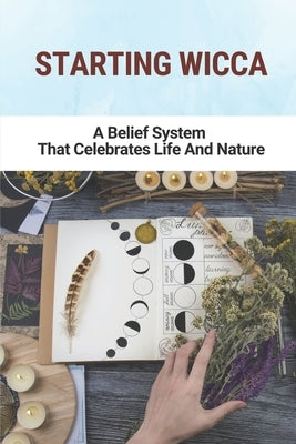Starting Wicca: A Belief System That Celebrates Life And Nature: Dianic Wicca Practices by Giamichael, Jed