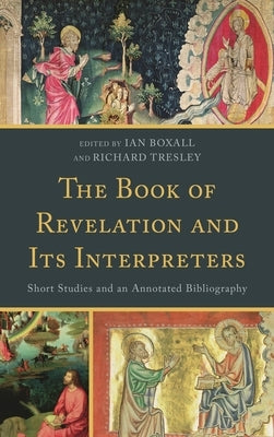 Book of Revelation and Its Interpreters: Short Studies and an Annotated Bibliography by Boxall, Ian