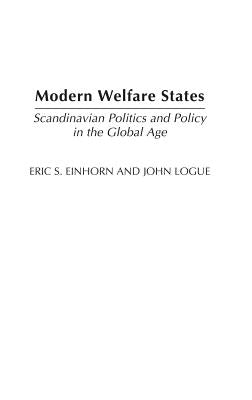 Modern Welfare States: Scandinavian Politics and Policy in the Global Agelsecond Edition by Einhorn, Eric S.