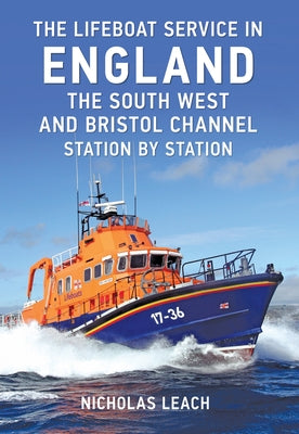 The Lifeboat Service in England: The South West and Bristol Channel: Station by Station by Leach, Nicholas