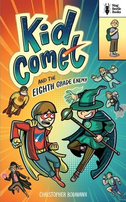 Kid Comet and the Eighth Grade Enemy by Bodmann, Christopher