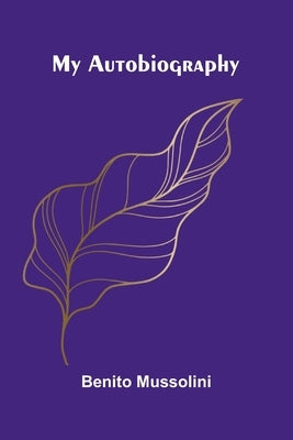 My autobiography by Mussolini, Benito