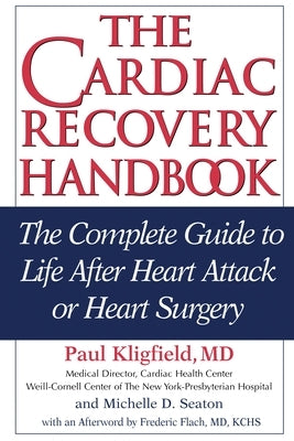 The Cardiac Recovery Handbook: The Complete Guide to Life After Heart Attack or Heart Surgery by Kligfield, Paul