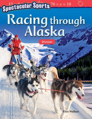 Spectacular Sports: Racing Through Alaska: Division by Wallace, Elise