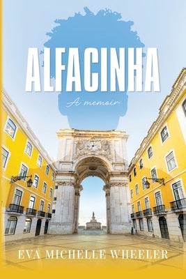 Alfacinha: A Memoir by Wheeler, Eva Michelle