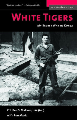 White Tigers: My Secret War in North Korea by Malcom, Ben S.