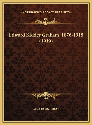 Edward Kidder Graham, 1876-1918 (1919) by Wilson, Louis Round
