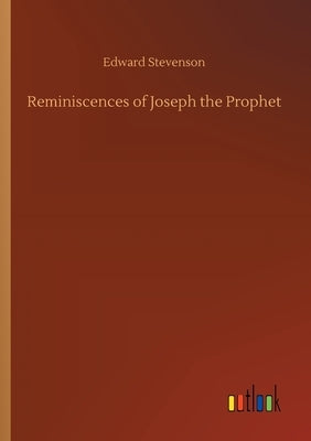 Reminiscences of Joseph the Prophet by Stevenson, Edward