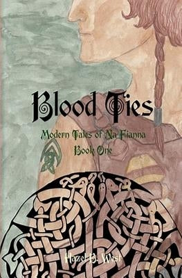 Blood Ties: A Modern Tale of Na Fianna by West, Hazel B.