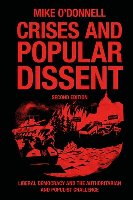 Crises and Popular Dissent: Liberal Democracy and the Authoritarian and Populist Challenge by O'Donnell, Mike