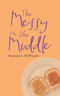 The Messy in the Middle by McWhorter, Stephanie L.