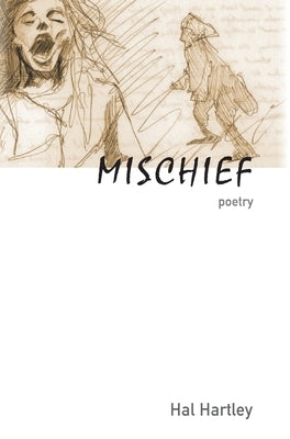 Mischief: poetry by Hartley, Hal
