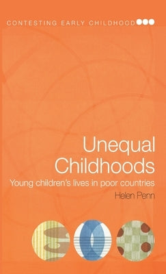 Unequal Childhoods: Young Children's Lives in Poor Countries by Penn, Helen