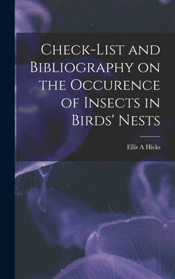 Check-list and Bibliography on the Occurence of Insects in Birds' Nests by Hicks, Ellis A.