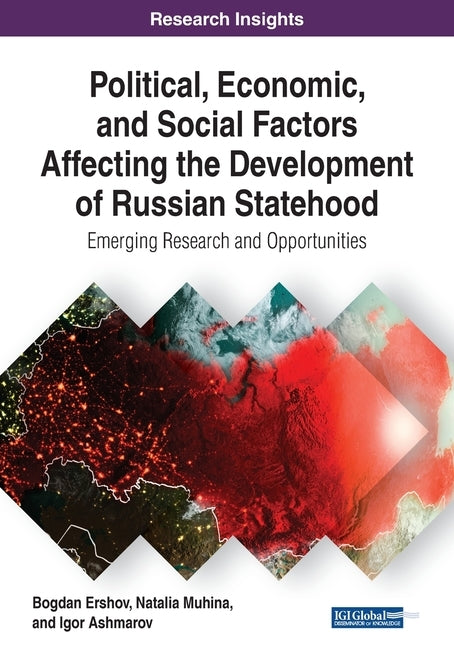 Political, Economic, and Social Factors Affecting the Development of Russian Statehood: Emerging Research and Opportunities by Ershov, Bogdan