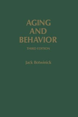 Aging and Behavior: A Comprehensive Integration of Research Findings by Botwinick, Jack
