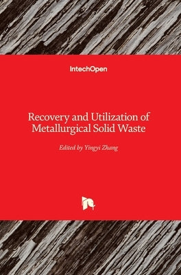 Recovery and Utilization of Metallurgical Solid Waste by Zhang, Yingyi
