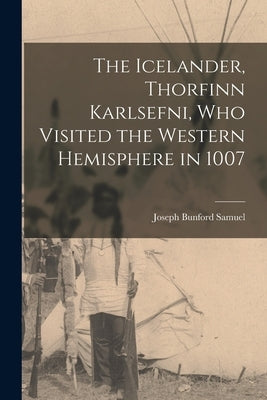 The Icelander, Thorfinn Karlsefni, who Visited the Western Hemisphere in 1007 by Samuel, Joseph Bunford