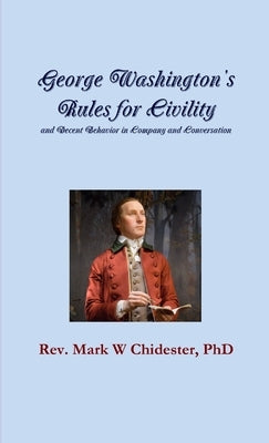 George Washington's Rules for Civility and Decent Behavior in Company and Conversation by Chidester, Mark W.