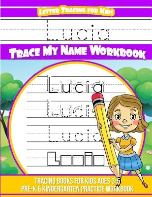 Lucia Letter Tracing for Kids Trace my Name Workbook: Tracing Books for Kids ages 3 - 5 Pre-K & Kindergarten Practice Workbook by Davis, Yolie