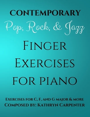 Contemporary, Pop, Rock, and Jazz Finger Exercises for Piano by Carpenter, Kathryn