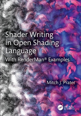 Shader Writing in Open Shading Language: With RenderMan(R) Examples by Prater, Mitch J.