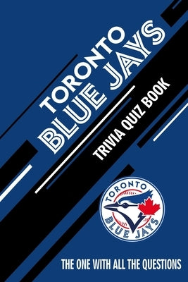 Toronto Blue Jays Trivia Quiz Book: The One With All The Questions by Hesse, Rachel