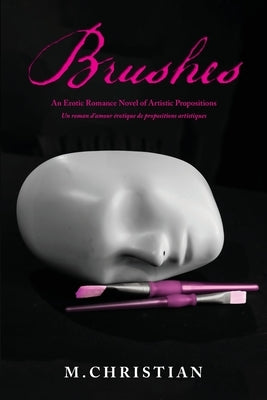 Brushes: An Erotic Novel of Artistic Propositions by Christian, M.