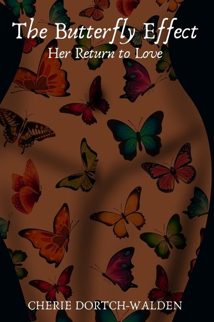 The Butterfly Effect: Her Return to Love by Dortch-Walden, Cherie