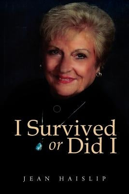 I Survived or Did I by Haislip, Jean