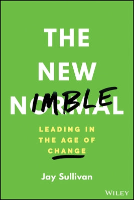 The New Nimble: Leading in the Age of Change by Sullivan, Jay