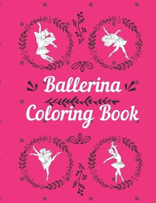 Ballerina Coloring Book: Coloring pages for little girls 2-8 years toddlers with Ballet dancing pictures and mandala border frames by Press, Little Hill