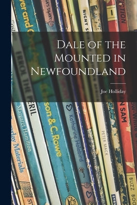 Dale of the Mounted in Newfoundland by Holliday, Joe 1910-