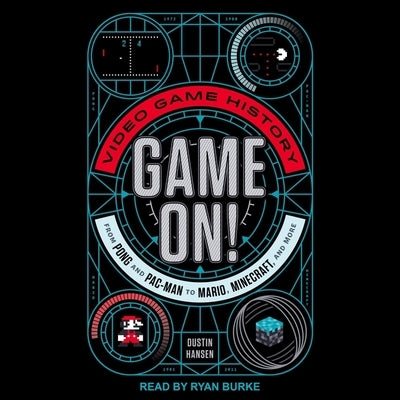 Game On!: Video Game History from Pong and Pac-Man to Mario, Minecraft, and More by Hansen, Dustin