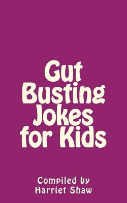 Gut Busting Jokes for Kids by Shaw, Harriet