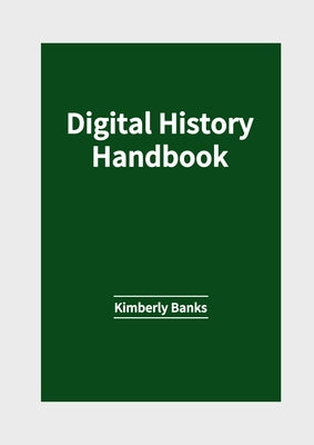 Digital History Handbook by Banks, Kimberly