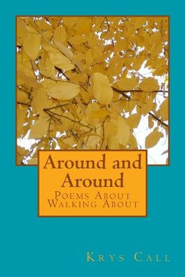 Around and Around: Poems About Walking About by Call, Krys