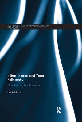 Sūtras, Stories and Yoga Philosophy: Narrative and Transfiguration by Raveh, Daniel