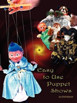 Easy to Use Puppet Shows by Rothdiener, Joy