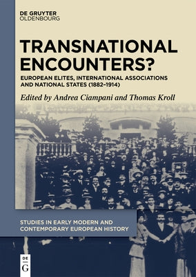 Transnational Encounters?: European Elites, International Associations and National States (1882-1914) by Ciampani, Andrea