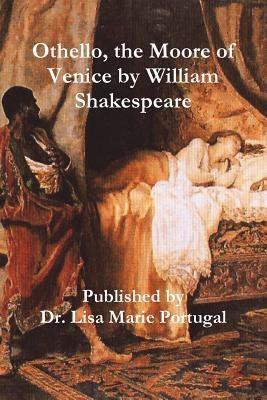 Othello, the Moore of Venice by William Shakespeare by Portugal, Lisa Marie