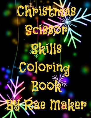Christmas Scissor Skills Coloring Book by Maker, Rae