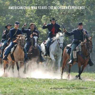 American Civil War Years: The Michigan Experience (The Reenactors' Telling) by Ullrich, Donna