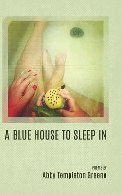 A Blue House to Sleep In by Greene, Abby Templeton