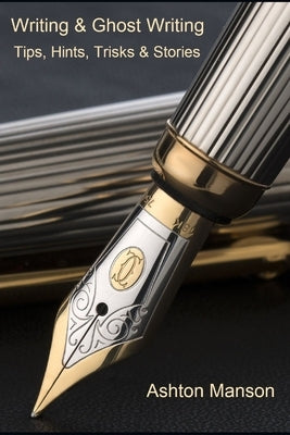 Writing & Ghost Writing: Tips, Hints, Tricks and Stories by Manson, Ashton