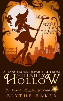 A Dangerous Departure from Hillbilly Hollow by Baker, Blythe