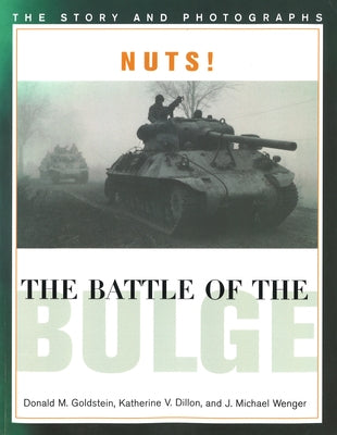 Nuts! the Battle of the Bulge: The Story and Photographs by Goldstein, Donald M.