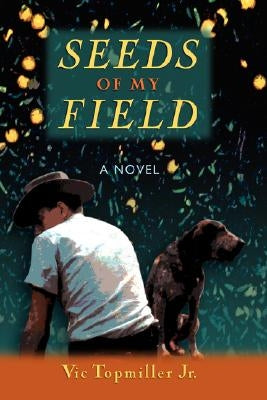 Seeds of My Field by Topmiller, Vic, Jr.