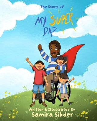 The Story of My Super Dad! by Sikder, Samira